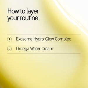 How to layer in routine: 1. Exosome Hydro-Glow Complex 2. Omega Water Cream