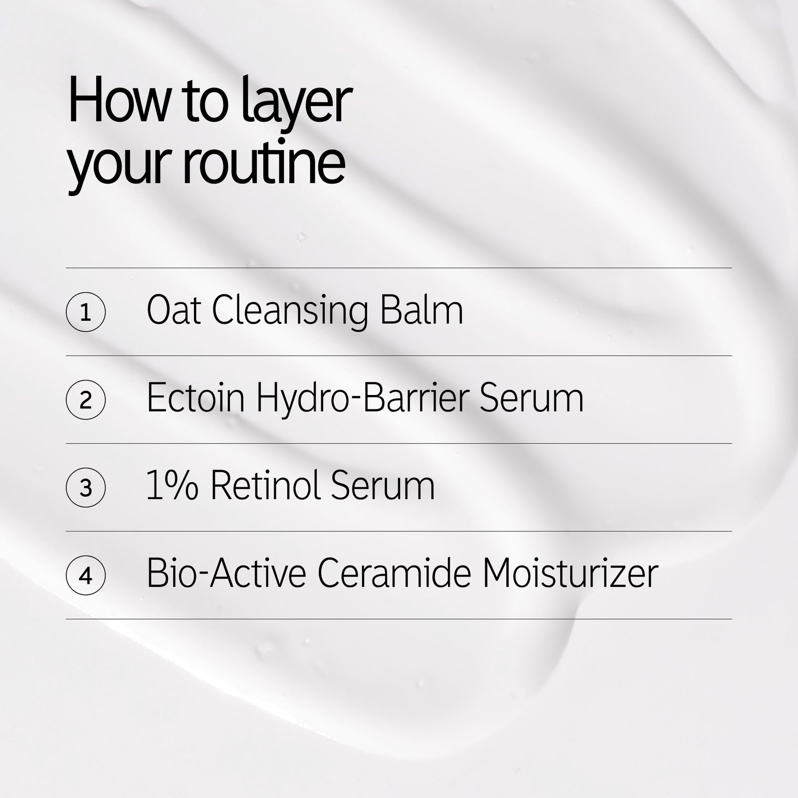 How to layer Age Defence Solution Routine: 1. Oat Balm, . Ection Serum, 3. 1% Retinol serum, 4. Bio-active ceramide moisturizer 