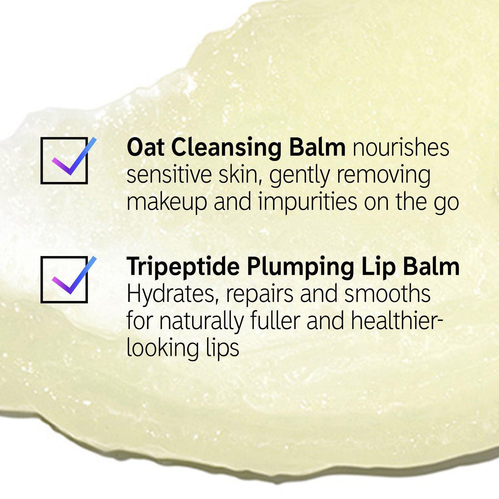 Goop with text overlay of Oat Cleansing Balm and Tripeptide Plumping Lip Balm Benefits