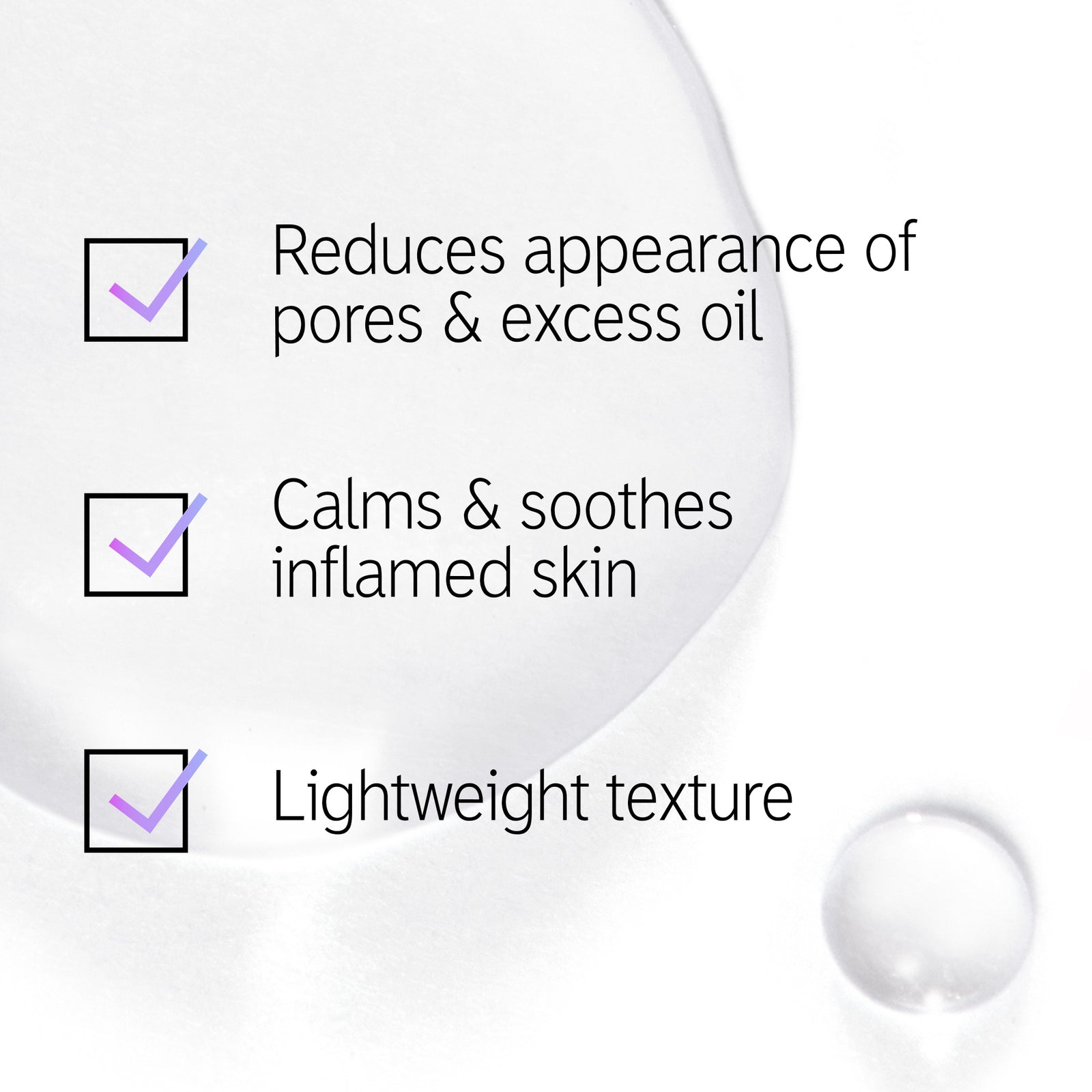 Phytic Acid Serum texture shot with text overlay listing the 3 main benefits. 'Reduces the appearance of pores and excess oil', 'Calms & soothes inflamed skin' and 'Lightweight texture'